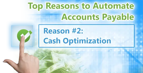 Top Reasons to Automate Accounts Payable. Reason 2 Cash Optimization - Artsyl - Artsyl